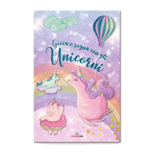 Gioca e Sogna con gli Unicorni, Libro Gioco della Lisciani Libri, per Bambine e Bambini dai 5 Anni in Su